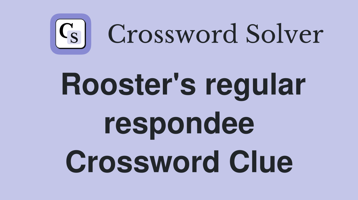 Rooster's regular respondee Crossword Clue Answers Crossword Solver